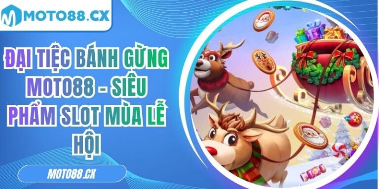 Đại Tiệc Bánh Gừng MOTO88 – Siêu Phẩm Slot Mùa Lễ Hội 7 Đại Tiệc Bánh Gừng MOTO88