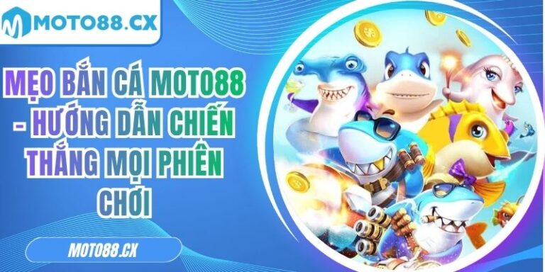 Mẹo Bắn Cá MOTO88 – Hướng Dẫn Chiến Thắng Mọi Phiên Chơi 5 mẹo bắn cá MOTO88