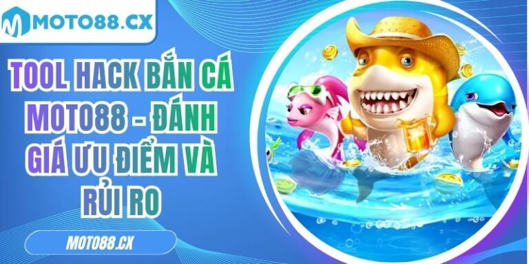 Tool Hack Bắn Cá MOTO88 - Đánh Giá Ưu Điểm Và Rủi Ro 2 Tool hack bắn cá MOTO88